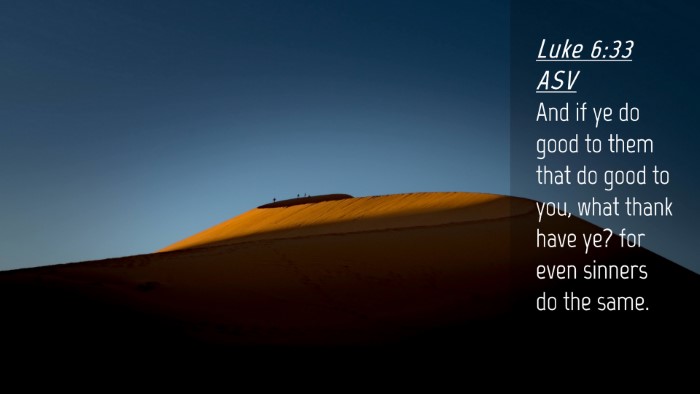 Picture 04 - Luke 6:33 ASV Desktop Wallpaper - And if ye do good to them that do good to you, - Desktop Bible Verse Wallpaper