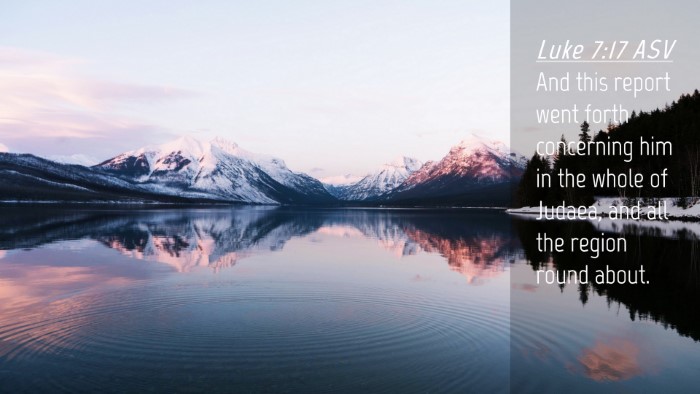 Picture 04 - Luke 7:17 ASV Desktop Wallpaper - And this report went forth concerning him in the - Desktop Bible Verse Wallpaper
