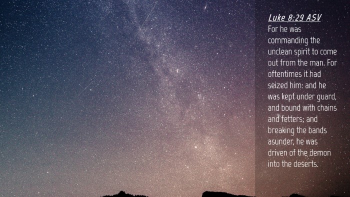 Picture 04 - Luke 8:29 ASV Desktop Wallpaper - For he was commanding the unclean spirit to come - Desktop Bible Verse Wallpaper
