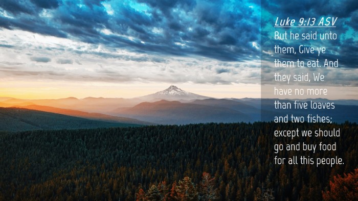 Picture 04 - Luke 9:13 ASV Desktop Wallpaper - But he said unto them, Give ye them to eat. And - Desktop Bible Verse Wallpaper