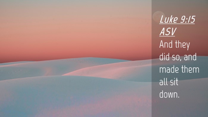 Picture 04 - Luke 9:15 ASV Desktop Wallpaper - And they did so, and made them all sit - Desktop Bible Verse Wallpaper