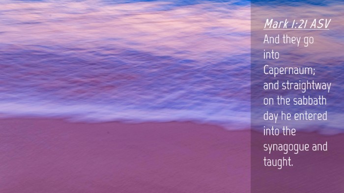 Picture 04 - Mark 1:21 ASV Desktop Wallpaper - And they go into Capernaum; and straightway on - Desktop Bible Verse Wallpaper