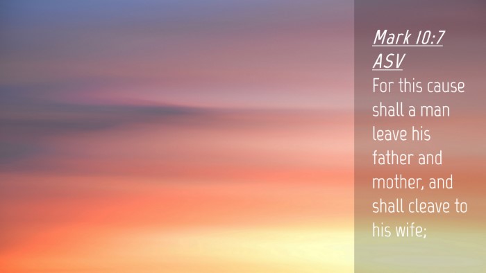 Picture 04 - Mark 10:7 ASV Desktop Wallpaper - For this cause shall a man leave his father and - Desktop Bible Verse Wallpaper