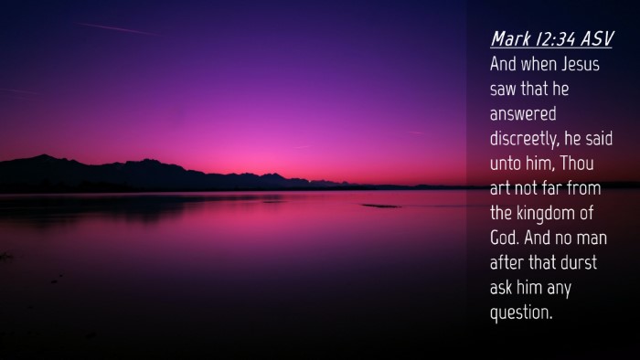 Picture 04 - Mark 12:34 ASV Desktop Wallpaper - And when Jesus saw that he answered discreetly, - Desktop Bible Verse Wallpaper