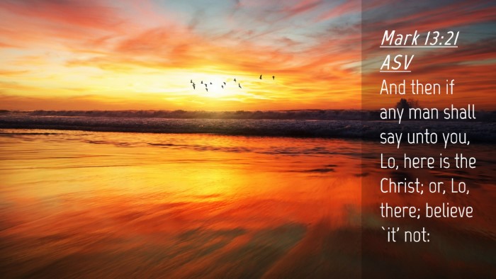 Picture 04 - Mark 13:21 ASV Desktop Wallpaper - And then if any man shall say unto you, Lo, here - Desktop Bible Verse Wallpaper