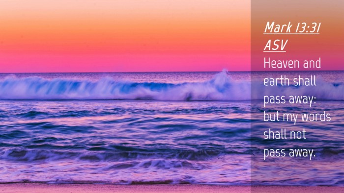 Picture 04 - Mark 13:31 ASV Desktop Wallpaper - Heaven and earth shall pass away: but my words - Desktop Bible Verse Wallpaper