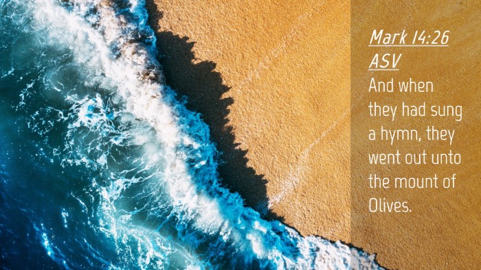 Picture 04 - Mark 14:26 ASV Desktop Wallpaper - And when they had sung a hymn, they went out unto - Desktop Bible Verse Wallpaper