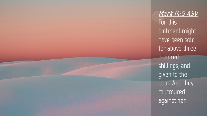 Picture 04 - Mark 14:5 ASV Desktop Wallpaper - For this ointment might have been sold for above - Desktop Bible Verse Wallpaper