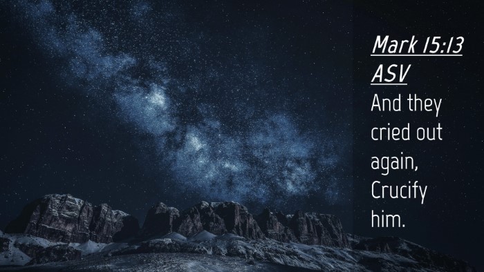 Picture 04 - Mark 15:13 ASV Desktop Wallpaper - And they cried out again, Crucify - Desktop Bible Verse Wallpaper