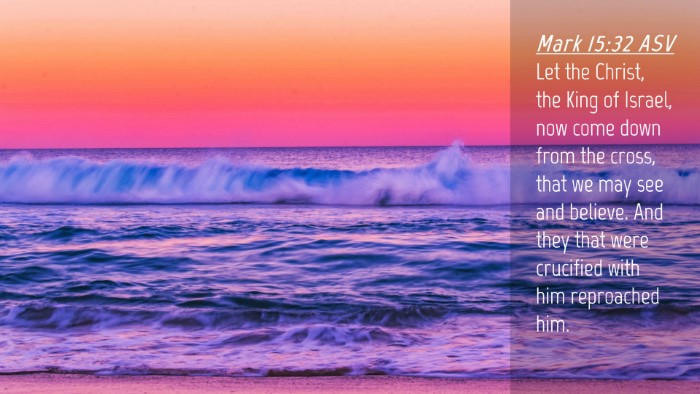 Picture 04 - Mark 15:32 ASV Desktop Wallpaper - Let the Christ, the King of Israel, now come down - Desktop Bible Verse Wallpaper
