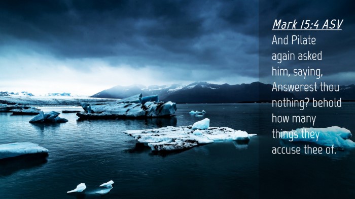 Picture 04 - Mark 15:4 ASV Desktop Wallpaper - And Pilate again asked him, saying, Answerest - Desktop Bible Verse Wallpaper
