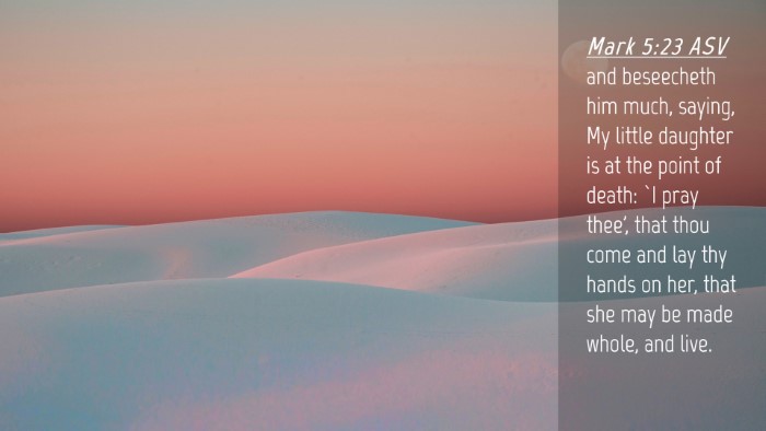 Picture 04 - Mark 5:23 ASV Desktop Wallpaper - and beseecheth him much, saying, My little - Desktop Bible Verse Wallpaper