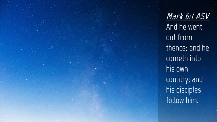 Picture 04 - Mark 6:1 ASV Desktop Wallpaper - And he went out from thence; and he cometh into - Desktop Bible Verse Wallpaper