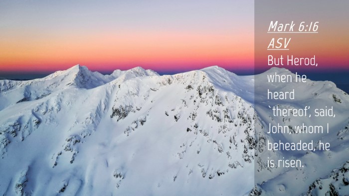 Picture 04 - Mark 6:16 ASV Desktop Wallpaper - But Herod, when he heard `thereof', said, John, - Desktop Bible Verse Wallpaper
