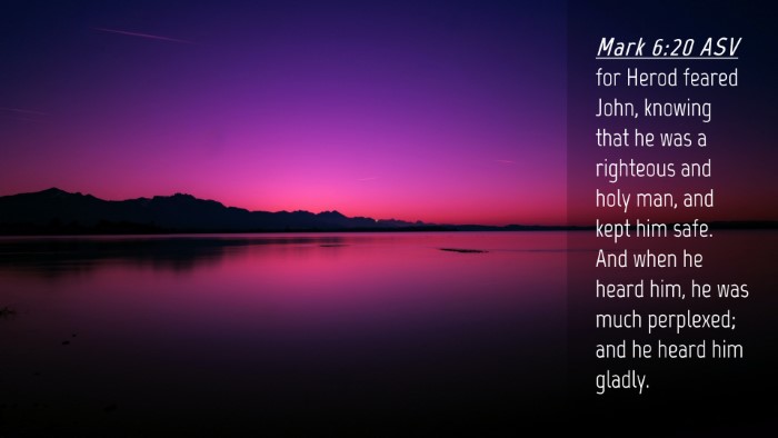 Picture 04 - Mark 6:20 ASV Desktop Wallpaper - for Herod feared John, knowing that he was a - Desktop Bible Verse Wallpaper