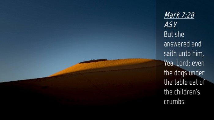 Picture 04 - Mark 7:28 ASV Desktop Wallpaper - But she answered and saith unto him, Yea, Lord; - Desktop Bible Verse Wallpaper