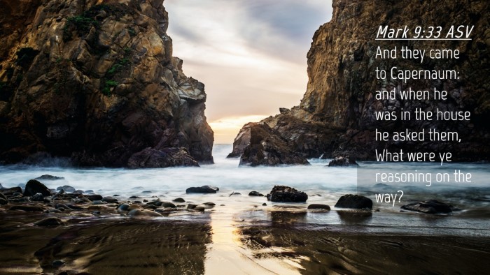 Picture 04 - Mark 9:33 ASV Desktop Wallpaper - And they came to Capernaum: and when he was in - Desktop Bible Verse Wallpaper