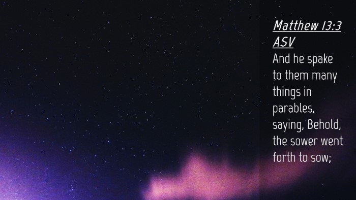 Picture 04 - Matthew 13:3 ASV Desktop Wallpaper - And he spake to them many things in parables, - Desktop Bible Verse Wallpaper
