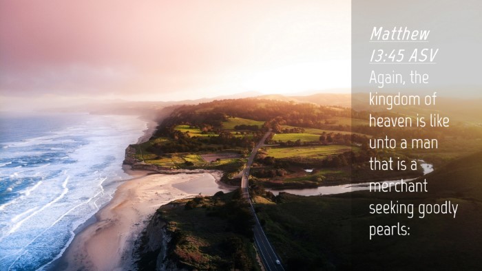 Picture 04 - Matthew 13:45 ASV Desktop Wallpaper - Again, the kingdom of heaven is like unto a man - Desktop Bible Verse Wallpaper