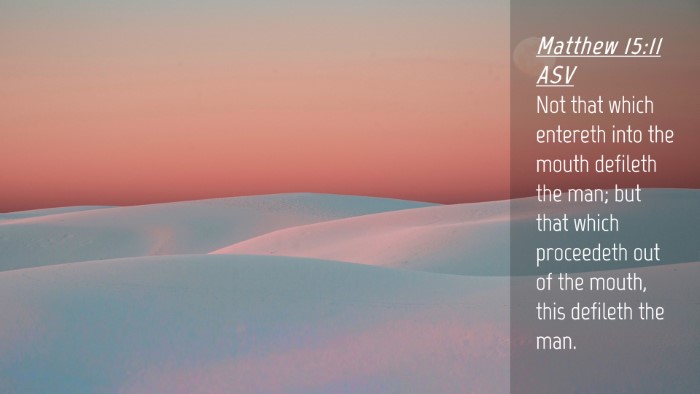 Picture 04 - Matthew 15:11 ASV Desktop Wallpaper - Not that which entereth into the mouth defileth - Desktop Bible Verse Wallpaper