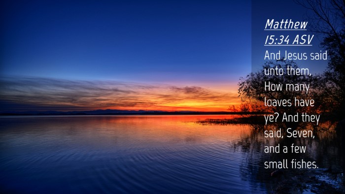 Picture 04 - Matthew 15:34 ASV Desktop Wallpaper - And Jesus said unto them, How many loaves have - Desktop Bible Verse Wallpaper