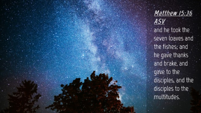 Picture 04 - Matthew 15:36 ASV Desktop Wallpaper - and he took the seven loaves and the fishes; and - Desktop Bible Verse Wallpaper