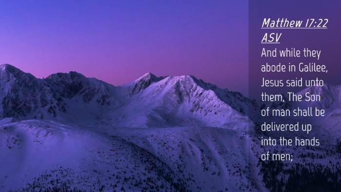 Picture 04 - Matthew 17:22 ASV Desktop Wallpaper - And while they abode in Galilee, Jesus said unto - Desktop Bible Verse Wallpaper