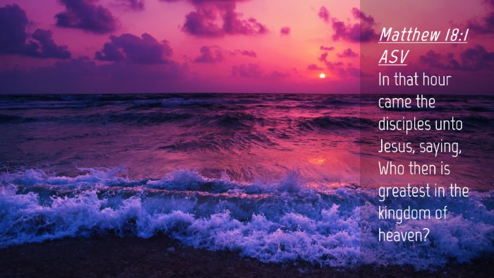 Picture 04 - Matthew 18:1 ASV Desktop Wallpaper - In that hour came the disciples unto Jesus, - Desktop Bible Verse Wallpaper