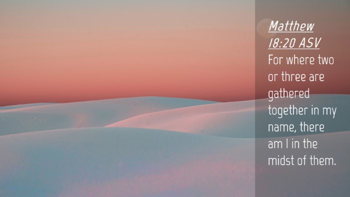 Picture 04 - Matthew 18:20 ASV Desktop Wallpaper - For where two or three are gathered together in - Desktop Bible Verse Wallpaper