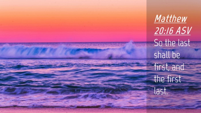 Picture 04 - Matthew 20:16 ASV Desktop Wallpaper - So the last shall be first, and the first - Desktop Bible Verse Wallpaper