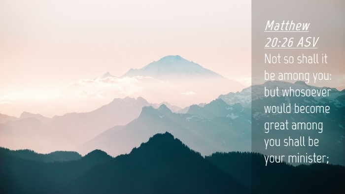 Picture 04 - Matthew 20:26 ASV Desktop Wallpaper - Not so shall it be among you: but whosoever would - Desktop Bible Verse Wallpaper