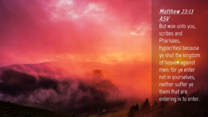 Picture 04 - Matthew 23:13 ASV Desktop Wallpaper - But woe unto you, scribes and Pharisees, - Desktop Bible Verse Wallpaper