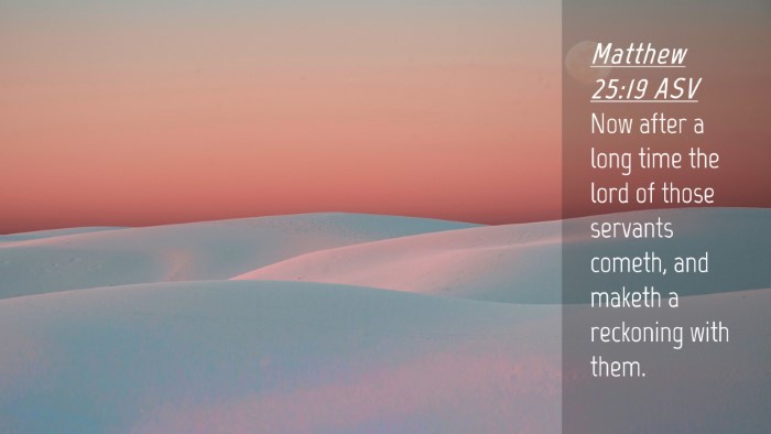 Picture 04 - Matthew 25:19 ASV Desktop Wallpaper - Now after a long time the lord of those servants - Desktop Bible Verse Wallpaper