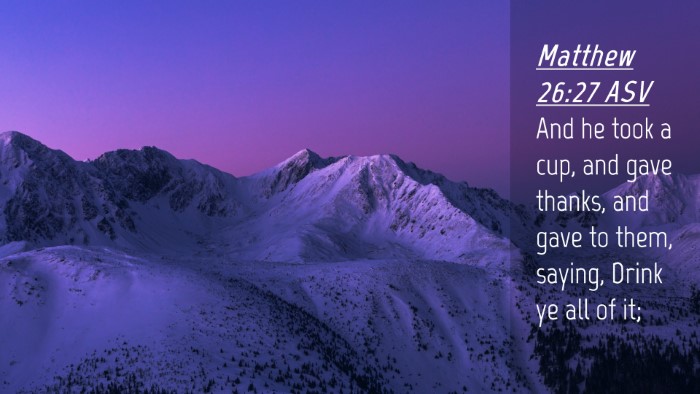 Picture 04 - Matthew 26:27 ASV Desktop Wallpaper - And he took a cup, and gave thanks, and gave to - Desktop Bible Verse Wallpaper