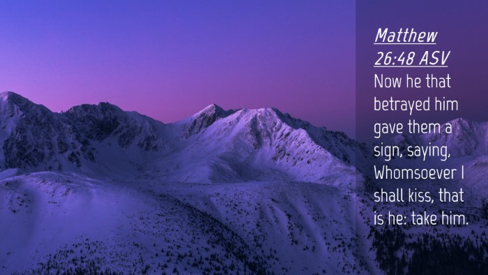 Picture 04 - Matthew 26:48 ASV Desktop Wallpaper - Now he that betrayed him gave them a sign, - Desktop Bible Verse Wallpaper