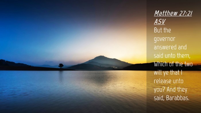 Picture 04 - Matthew 27:21 ASV Desktop Wallpaper - But the governor answered and said unto them, - Desktop Bible Verse Wallpaper
