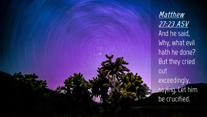 Picture 04 - Matthew 27:23 ASV Desktop Wallpaper - And he said, Why, what evil hath he done? But - Desktop Bible Verse Wallpaper