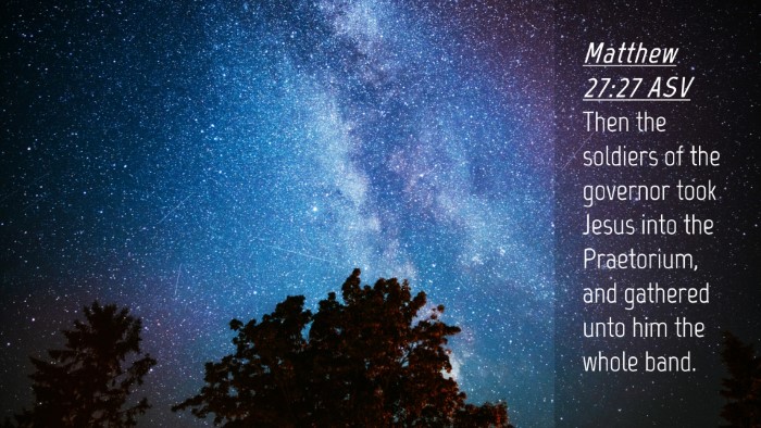 Picture 04 - Matthew 27:27 ASV Desktop Wallpaper - Then the soldiers of the governor took Jesus into - Desktop Bible Verse Wallpaper