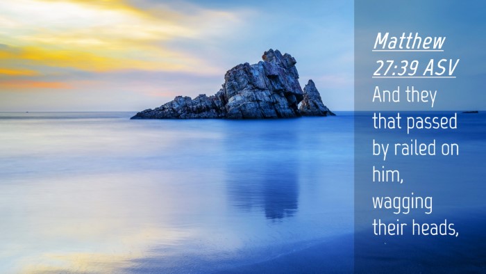 Picture 04 - Matthew 27:39 ASV Desktop Wallpaper - And they that passed by railed on him, wagging - Desktop Bible Verse Wallpaper