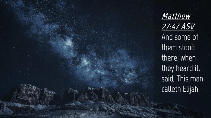 Picture 04 - Matthew 27:47 ASV Desktop Wallpaper - And some of them stood there, when they heard it, - Desktop Bible Verse Wallpaper