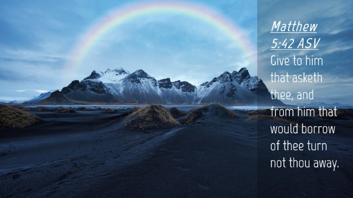 Picture 04 - Matthew 5:42 ASV Desktop Wallpaper - Give to him that asketh thee, and from him that - Desktop Bible Verse Wallpaper