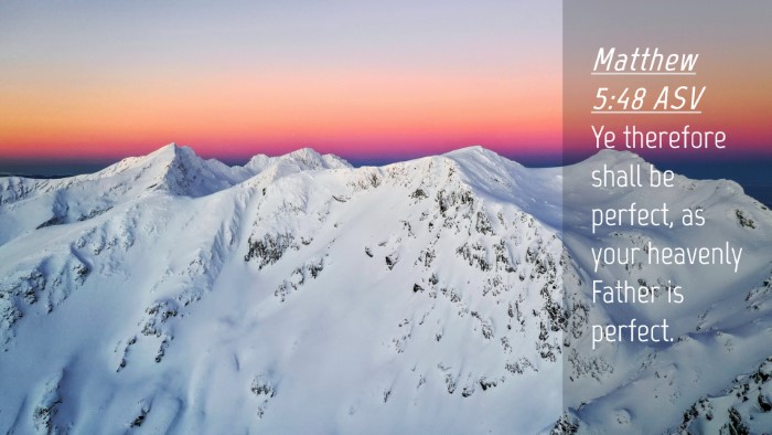 Picture 04 - Matthew 5:48 ASV Desktop Wallpaper - Ye therefore shall be perfect, as your heavenly - Desktop Bible Verse Wallpaper
