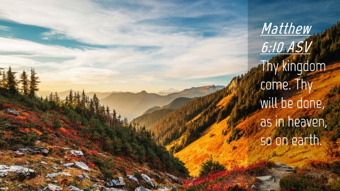 Picture 04 - Matthew 6:10 ASV Desktop Wallpaper - Thy kingdom come. Thy will be done, as in heaven, - Desktop Bible Verse Wallpaper