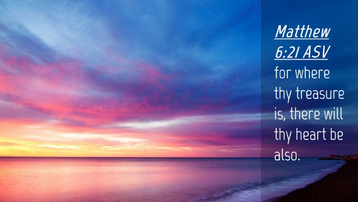 Picture 04 - Matthew 6:21 ASV Desktop Wallpaper - for where thy treasure is, there will thy heart - Desktop Bible Verse Wallpaper