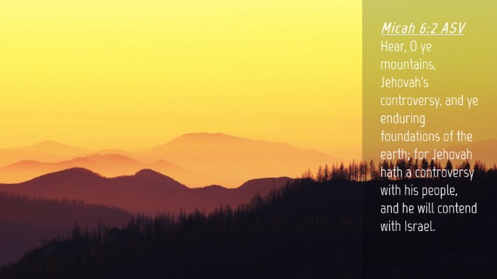 Picture 04 - Micah 6:2 ASV Desktop Wallpaper - Hear, O ye mountains, Jehovah's controversy, and - Desktop Bible Verse Wallpaper