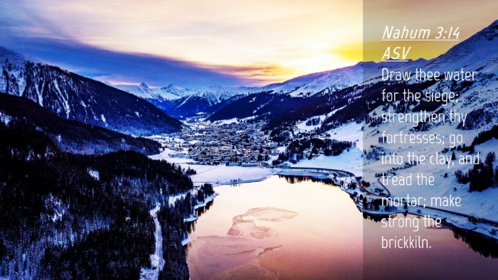 Picture 04 - Nahum 3:14 ASV Desktop Wallpaper - Draw thee water for the siege; strengthen thy - Desktop Bible Verse Wallpaper