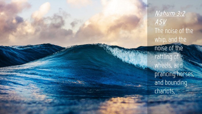 Picture 04 - Nahum 3:2 ASV Desktop Wallpaper - The noise of the whip, and the noise of the - Desktop Bible Verse Wallpaper