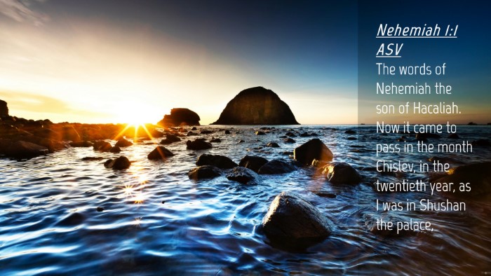 Picture 04 - Nehemiah 1:1 ASV Desktop Wallpaper - The words of Nehemiah the son of Hacaliah. Now it - Desktop Bible Verse Wallpaper