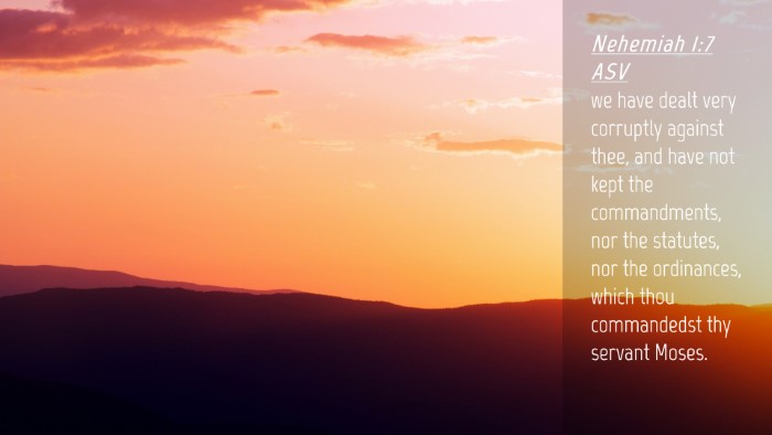 Picture 04 - Nehemiah 1:7 ASV Desktop Wallpaper - we have dealt very corruptly against thee, and - Desktop Bible Verse Wallpaper