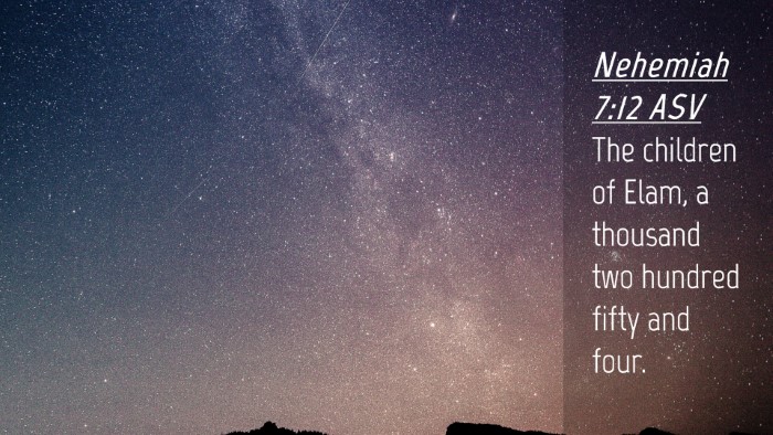 Picture 04 - Nehemiah 7:12 ASV Desktop Wallpaper - The children of Elam, a thousand two hundred - Desktop Bible Verse Wallpaper